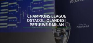 Champions League: sfide olandesi per Juventus e Milan